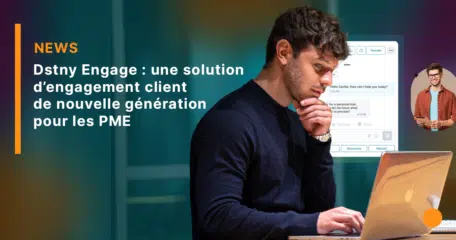 Dstny Engage : une solution d'engagement client de nouvelle génération pour les PME